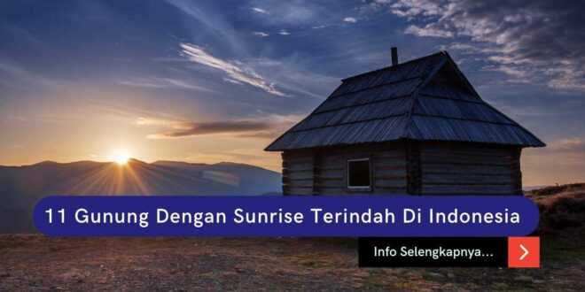 11 Gunung Dengan Sunrise Terindah Di Indonesia