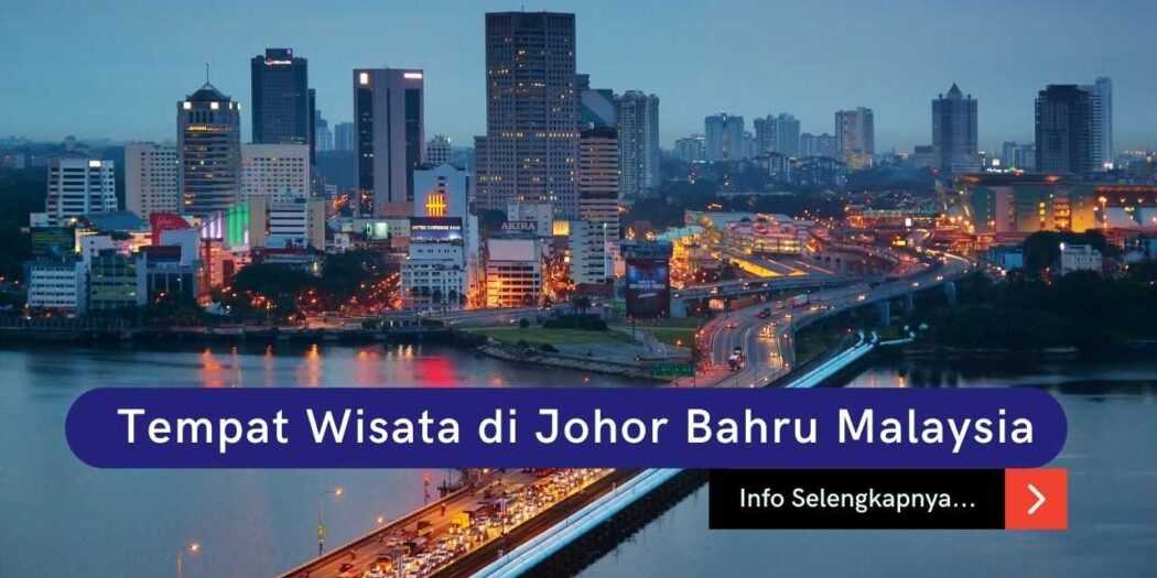Melancong ke7 Tempat Wisata di Johor Bahru Malaysia