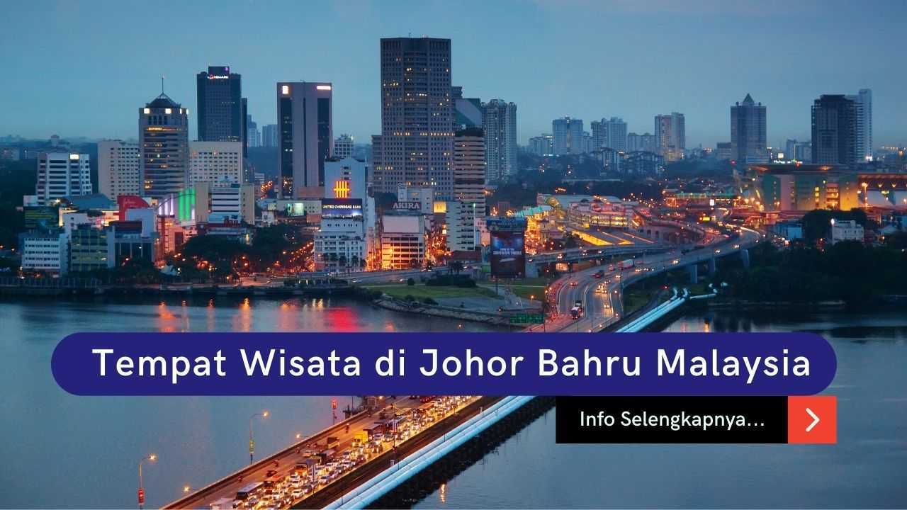 Melancong ke7 Tempat Wisata di Johor Bahru Malaysia