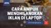 Cara Menghilangkan Iklan di Laptop