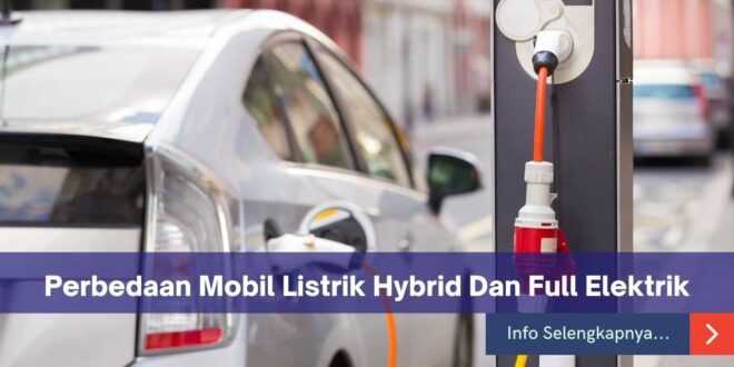 Perbedaan Mobil Listrik Hybrid Dan Full Elektrik