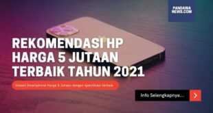 Rekomendasi HP Harga 5 Jutaan Terbaik 2021