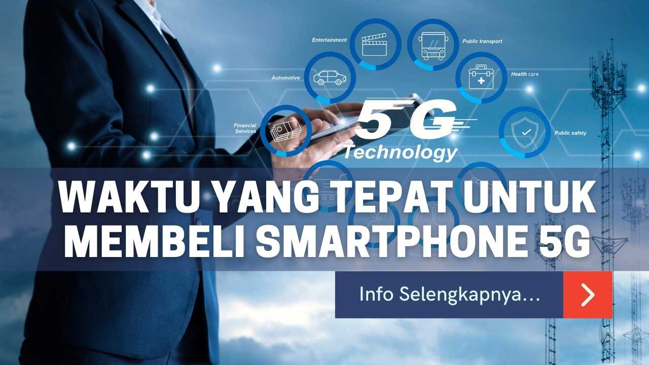 Waktu yang Tepat untuk Membeli Smartphone 5G