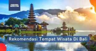 Rekomendasi Tempat Wisata Di Bali Yang Tidak Boleh Dilewatkan