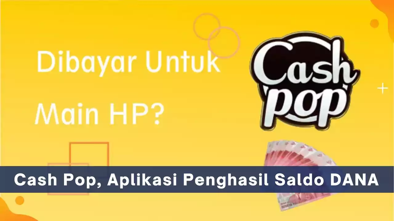 Cash Pop, Aplikasi Penghasil Saldo DANA dan Pulsa Gratis