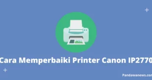 Cara Memperbaiki Printer Canon IP2770