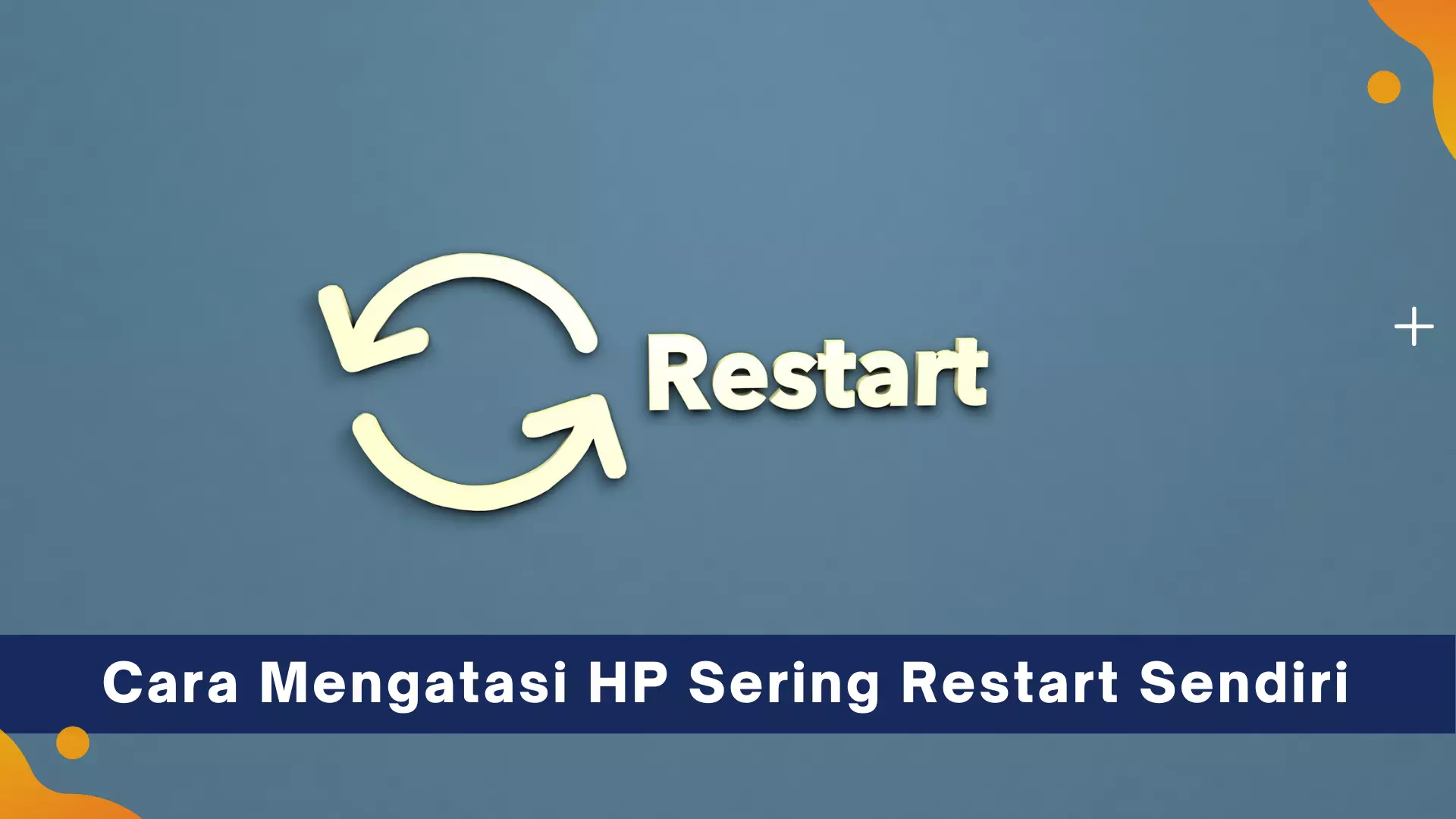Cara Mengatasi HP Sering Restart Sendiri