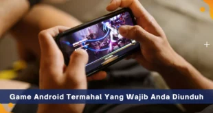 Game Android Termahal Yang Wajib Anda download