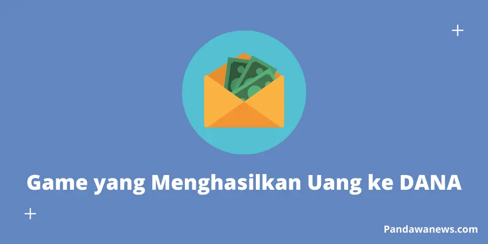 Game yang Menghasilkan Uang ke DANA, Begini Cara Daftarnya!