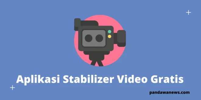 Aplikasi Stabilizer Video Gratis Di Android Dan IOS