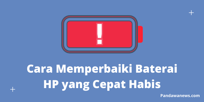 cara memperbaiki baterai hp yang cepat habis