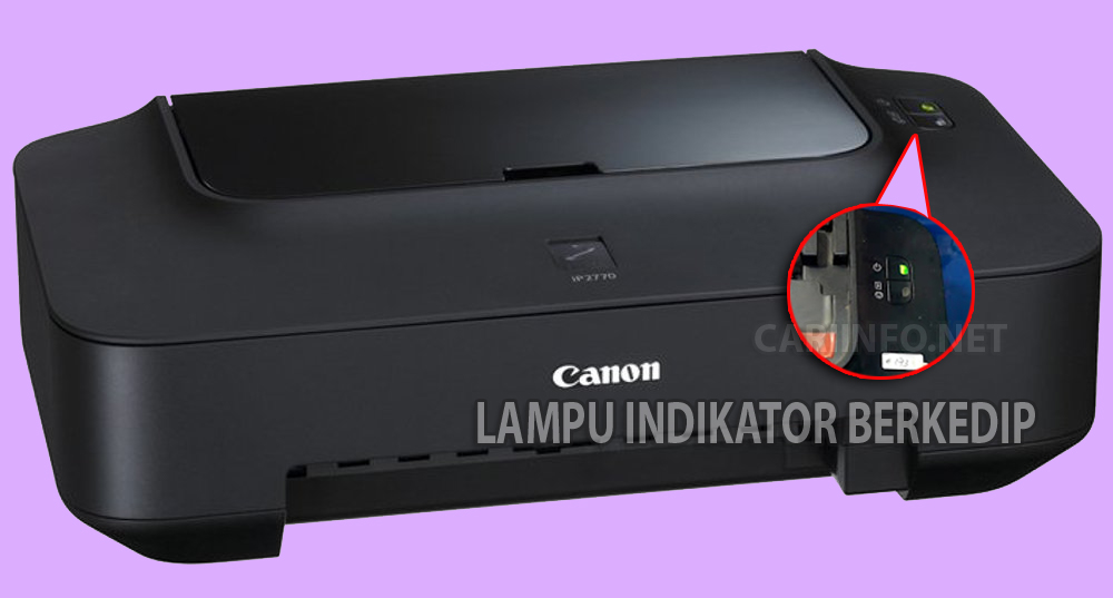 Cara Memperbaiki Printer Canon Ip2770 Lampu Kedap Kedip