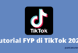 Tutorial FYP TikTok 2022 Untuk Pemula