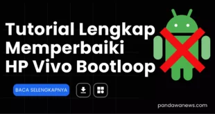 Cara Memperbaiki HP Vivo Bootloop Mentok di Logo