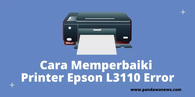 Cara Memperbaiki Printer Epson L3110 Error