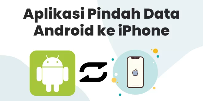 Aplikasi Pindah Data Android ke iPhone