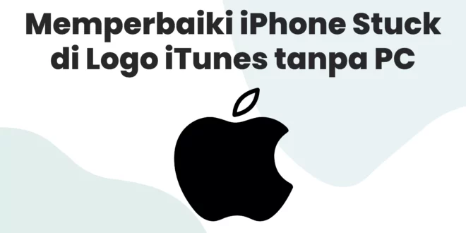 Cara Memperbaiki iPhone Stuck di Logo iTunes tanpa PC