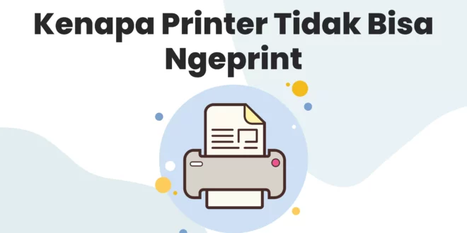 Kenapa Printer Tidak Bisa Ngeprint