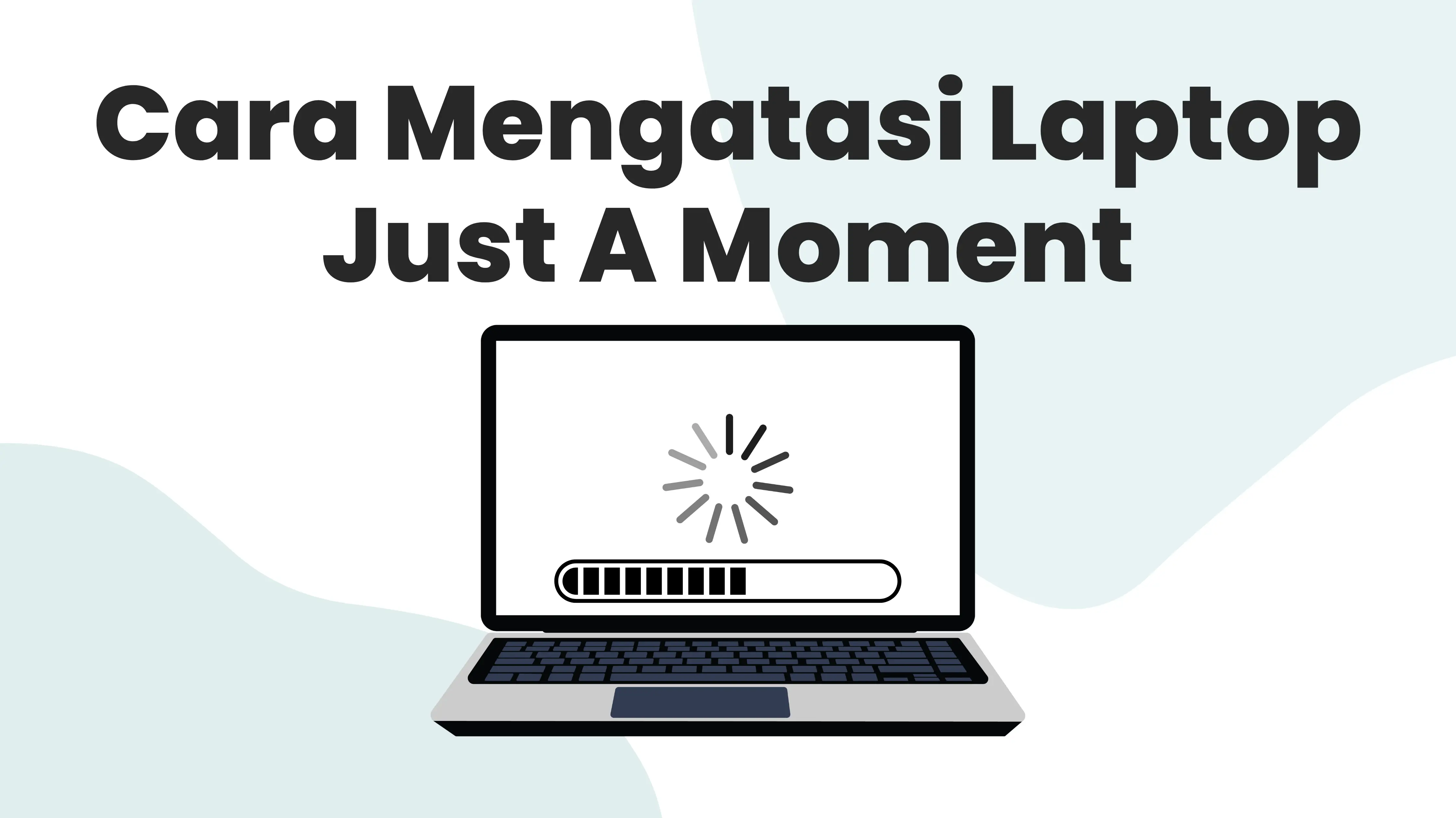 Cara Mengatasi Laptop Just A Moment di Windows 10, 11