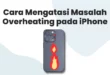 Mengatasi Masalah Overheating pada iPhone